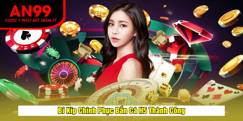 Bí Kíp Chinh Phục Bắn Cá H5 Thành Công