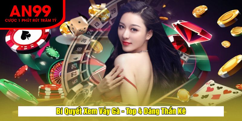Bí Quyết Xem Vảy Gà - Top 4 Dáng Thần Kê