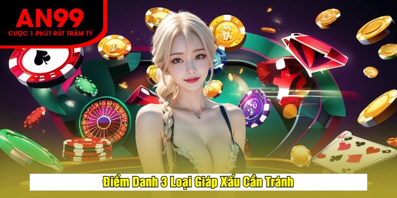 Điểm Danh 3 Loại Giáp Xấu Cần Tránh