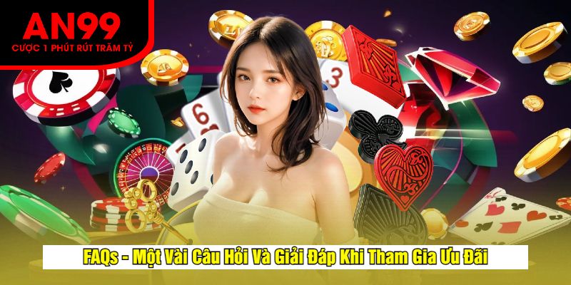 FAQs - Một Vài Câu Hỏi Và Giải Đáp Khi Tham Gia Ưu Đãi
