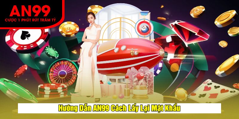 Hướng Dẫn AN99 Cách Lấy Lại Mật Khẩu