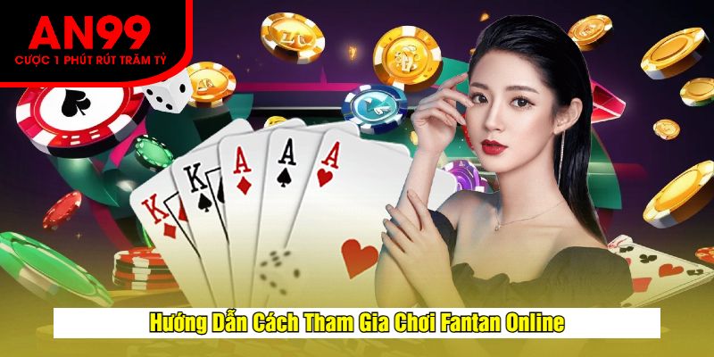 Hướng Dẫn Cách Tham Gia Chơi Fantan Online