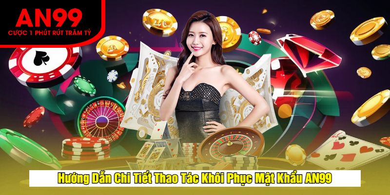 Hướng Dẫn Chi Tiết Thao Tác Khôi Phục Mật Khẩu AN99