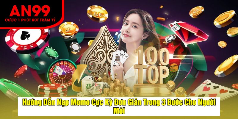 Hướng Dẫn Nạp Momo Cực Kỳ Đơn Giản Trong 3 Bước Cho Người Mới