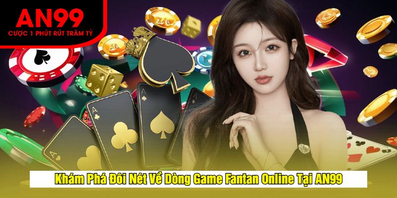 Khám Phá Đôi Nét Về Dòng Game Fantan Online Tại AN99