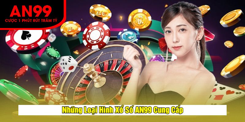 Những Loại Hình Xổ Số AN99 Cung Cấp