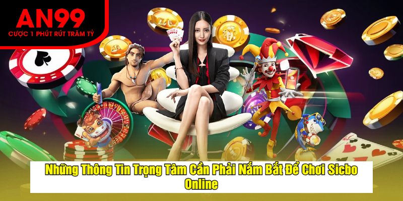 Những Thông Tin Trọng Tâm Cần Phải Nắm Bắt Để Chơi Sicbo Online