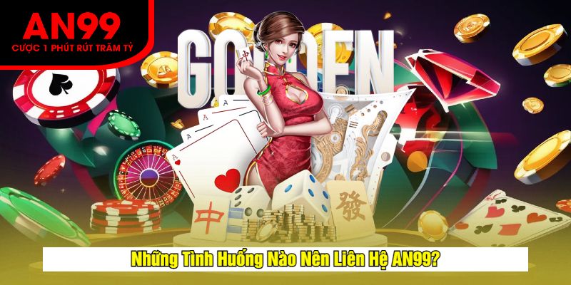 Những Tình Huống Nào Nên Liên Hệ AN99?