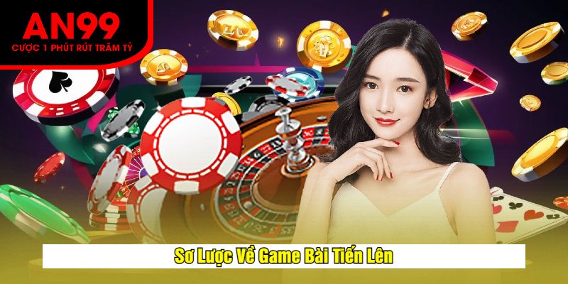 Sơ Lược Về Game Bài Tiến Lên