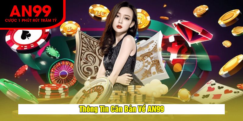 Thông Tin Căn Bản Về AN99