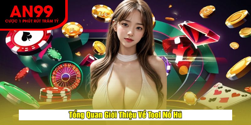 Tổng Quan Giới Thiệu Về Tool Nổ Hũ