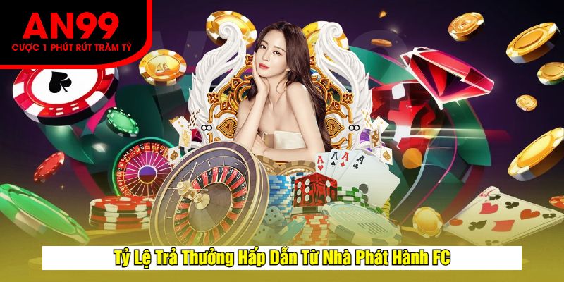 Tỷ Lệ Trả Thưởng Hấp Dẫn Từ Nhà Phát Hành FC