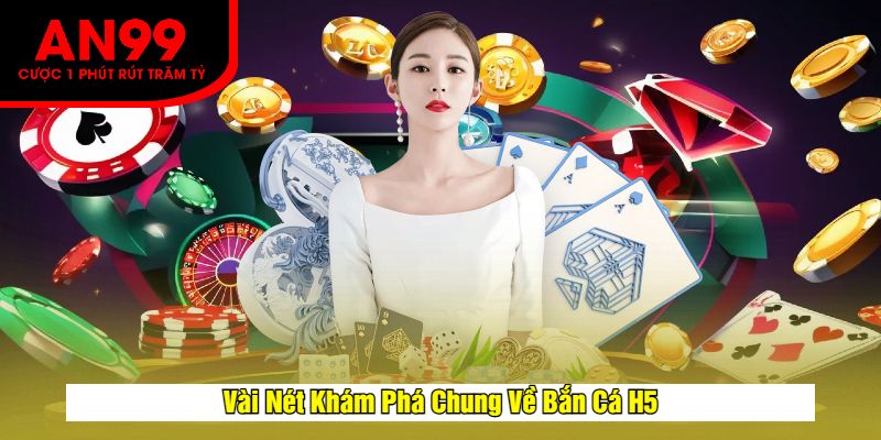 Vài Nét Khám Phá Chung Về Bắn Cá H5